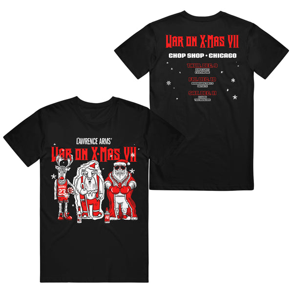 Photo of the front and back of a black tshirt against a white background. The shirt says lawrence arms' war on x-mas VII in white and red writing. Below that is a graphic of a reindeer in a basketball outfit, santa holding a cane, and a monster wearing a santa hat and boxing gloves with a red chain. They have alcohol at their feet. The back of the shirt in red text says war on x-mas vii. In white text reads "chop shop chicago". Below that are 3 dates and locations.